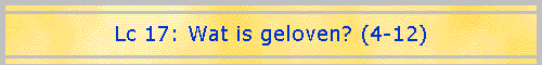 Lc 17: Wat is geloven? (4-12)