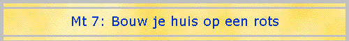 Mt 7: Bouw je huis op een rots