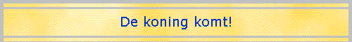 De koning komt!